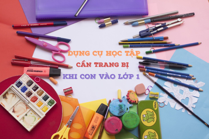 Dụng cụ học tập cần trang bị khi con vào lớp 1