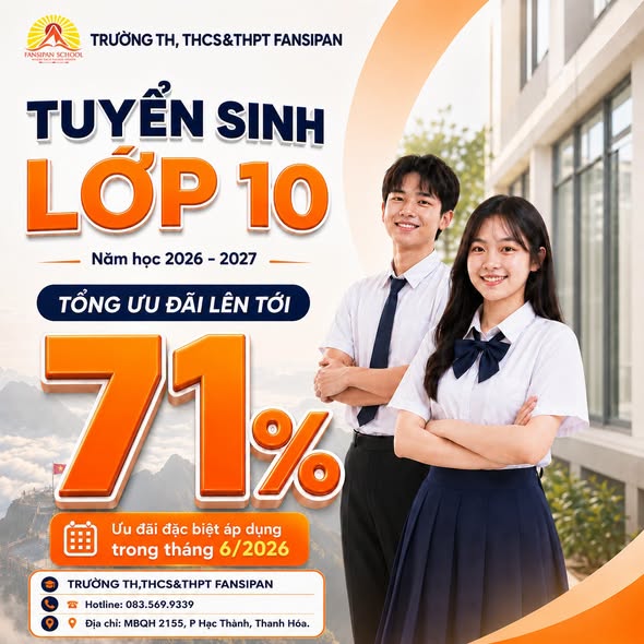TỔNG ƯU ĐÃI LÊN TỚI 71% – CƠ HỘI ĐẶC BIỆT DÀNH CHO HỌC SINH LỚP 10 TRONG THÁNG 6/2026 TẠI FANSIPAN SCHOOL